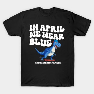 In April We Wear Blue Autism A Dinosaur On Skateboard T-Shirt